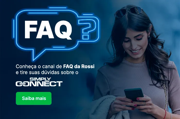 Conheça o canal de FAQ da Rossi e tire suas dúvidas sobre o Simply Connect | Saiba mais